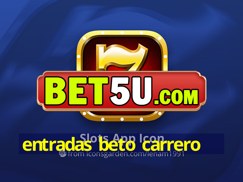 entradas beto carrero